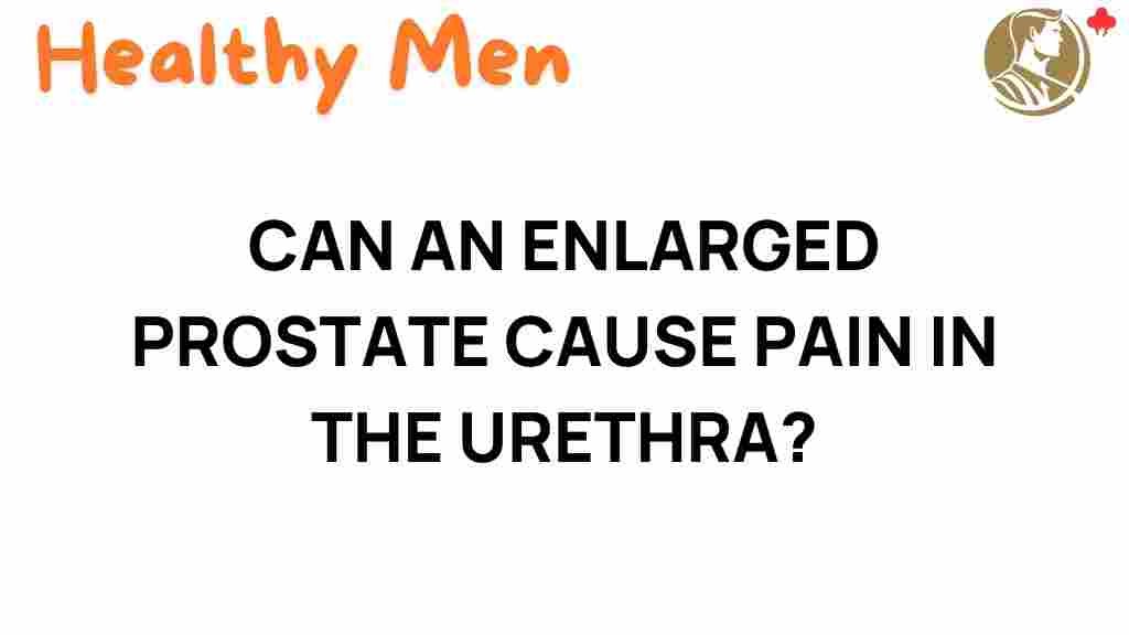 enlarged-prostate-urethral-pain