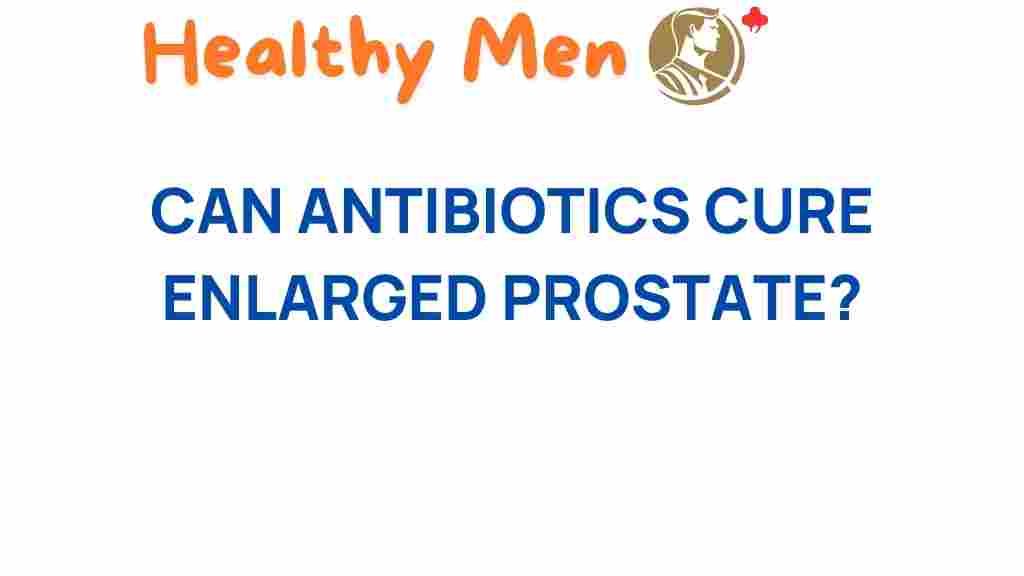 antibiotics-enlarged-prostate-solution
