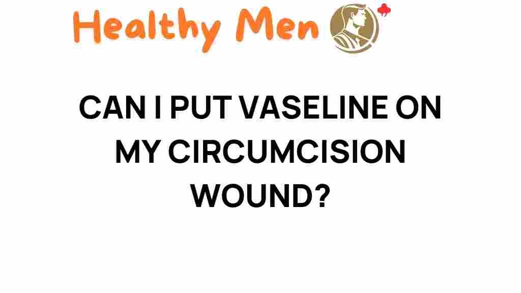 vaseline-circumcision-wound-care