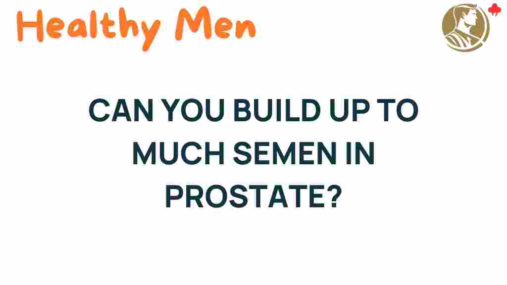 can-you-build-up-too-much-semen-in-prostate