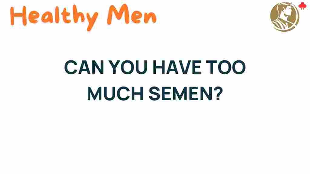 can-you-have-too-much-semen