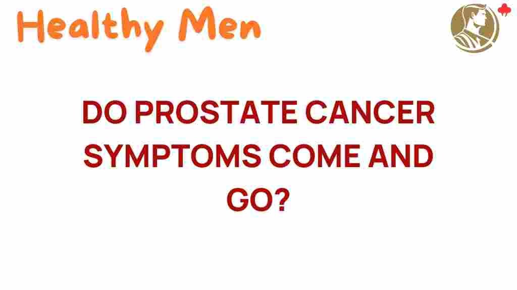 prostate-cancer-symptoms-come-and-go