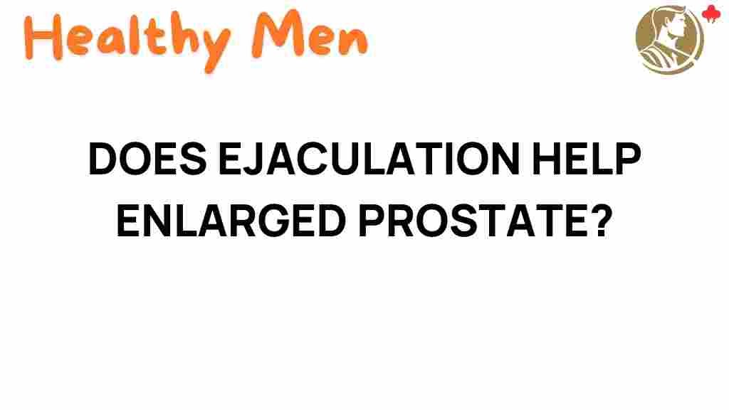 ejaculation-enlarged-prostate-health