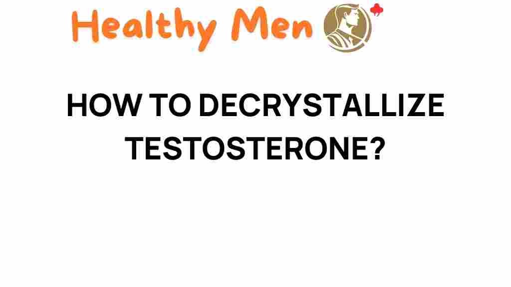 unlocking-secrets-how-to-decrystallize-testosterone