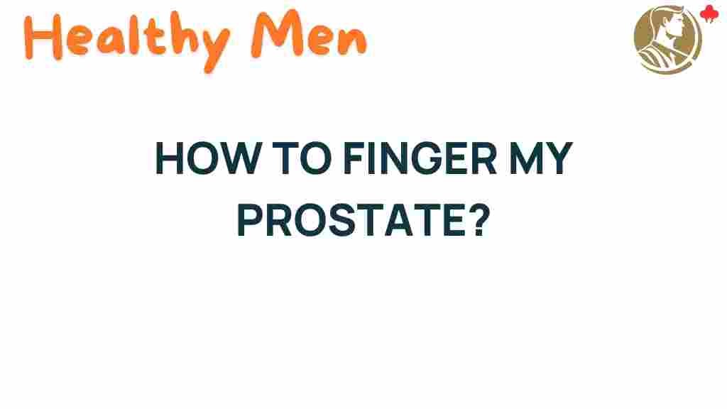 unlocking-secrets-how-to-finger-my-prostate