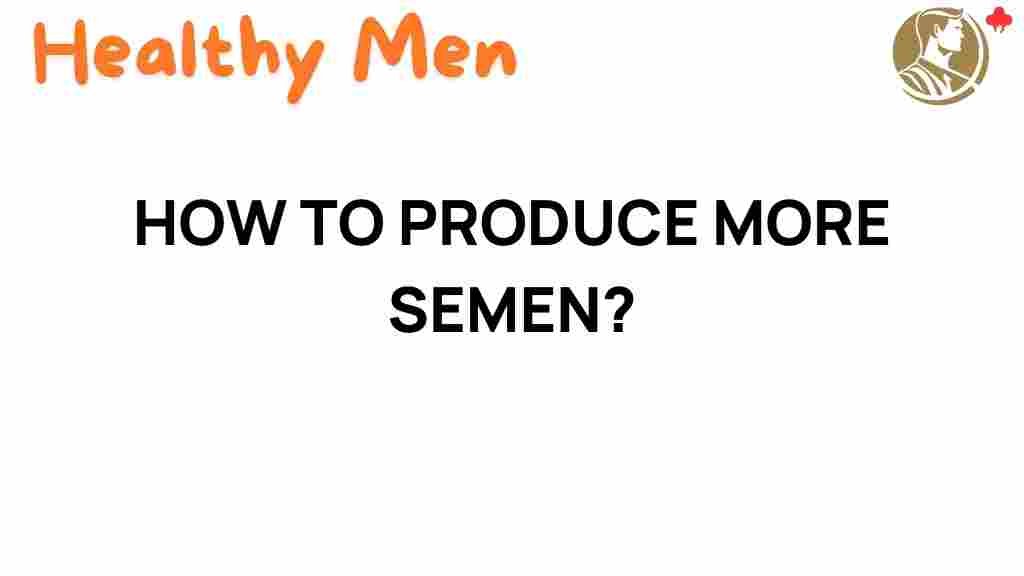 unlock-semen-production-secrets