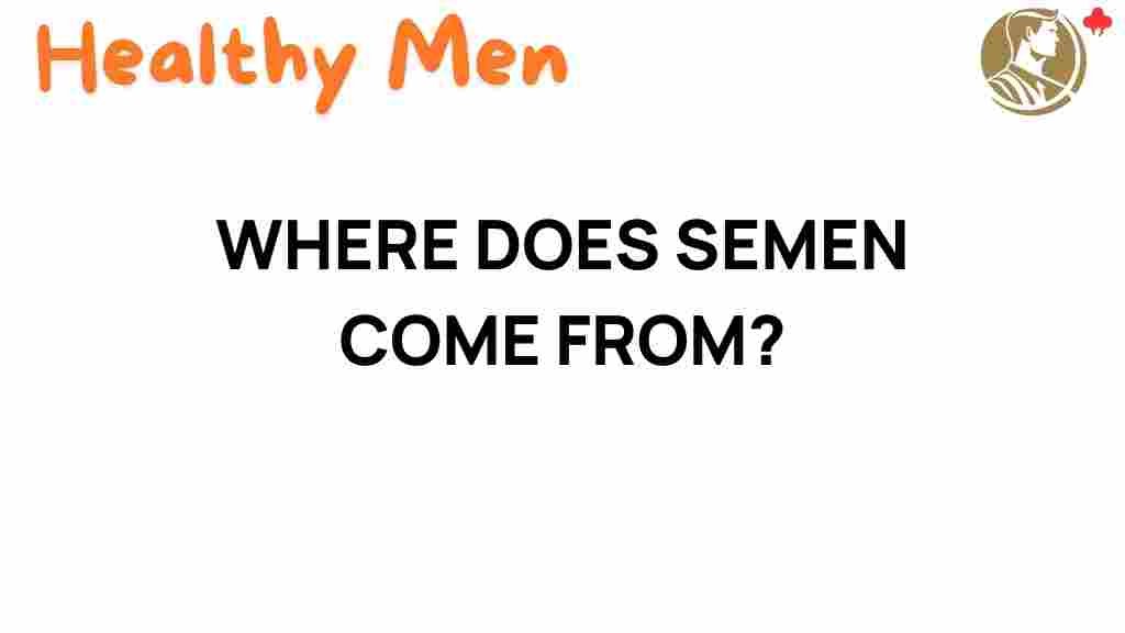 where-does-semen-come-from