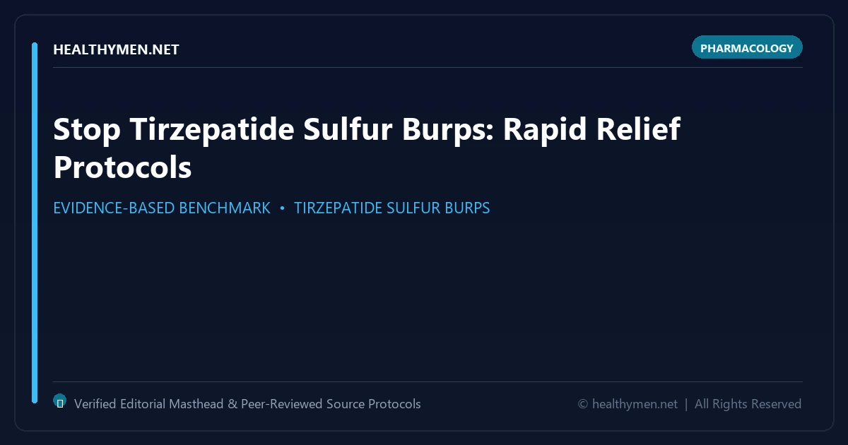 Stop Tirzepatide Sulfur Burps: Rapid Relief Protocols - Analytical Guide and Verified Benchmarks (tirzepatide sulfur burps)